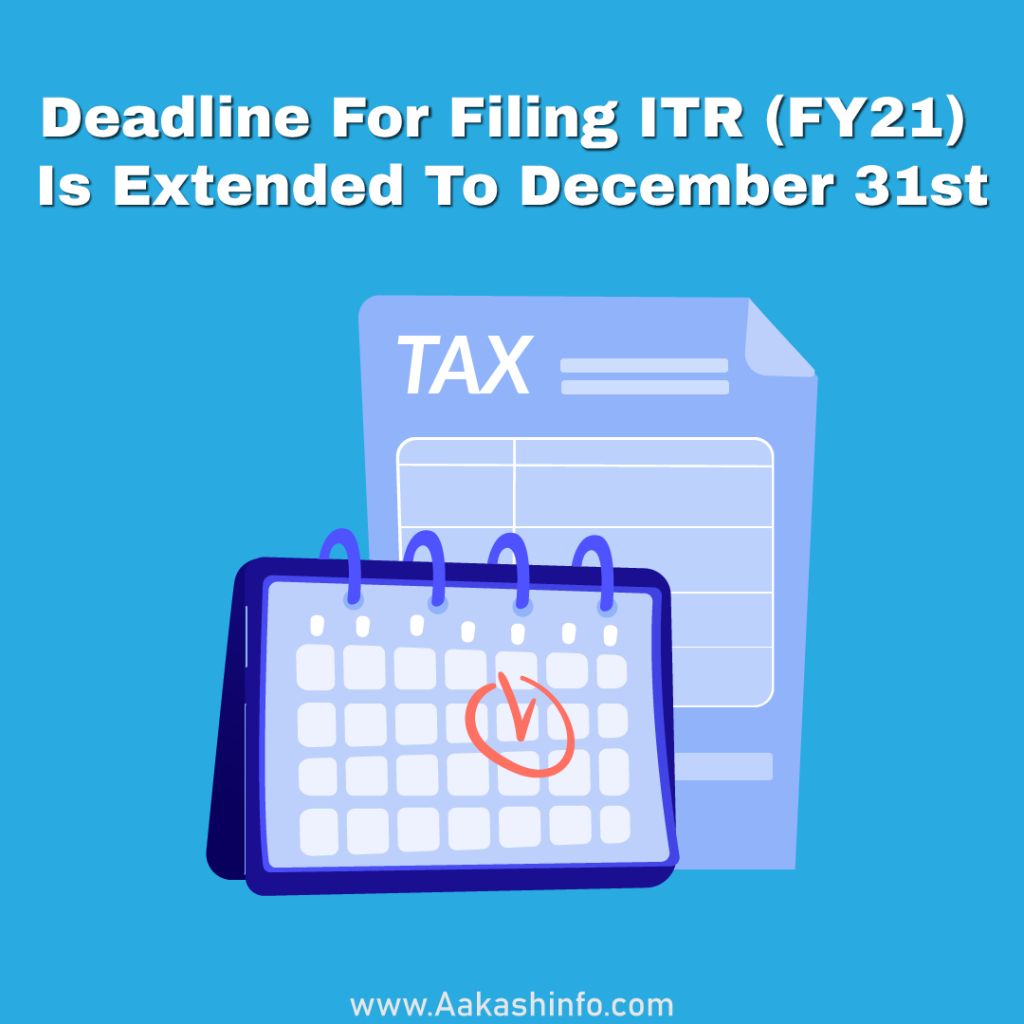 Deadline For Filing ITR (FY21) Is Extended To December 31st