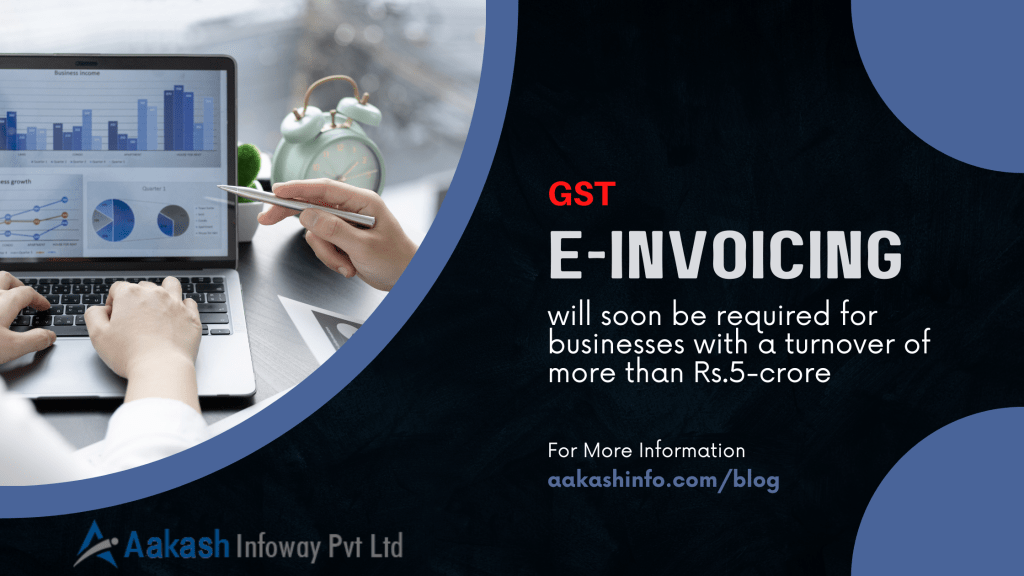 GST: E-invoicing will soon be required for businesses with a turnover of more than Rs.5-crore